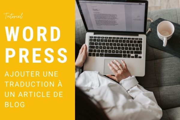 Tutoriel Wordpress - Ajouter une traduction à votre article de blog sur un site multilingue