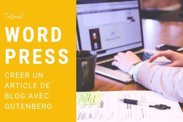 Tutoriel Wordpress - Créer un article de blog avec Gutenberg